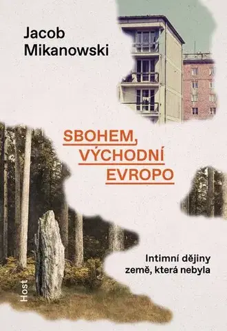 Svetové dejiny, dejiny štátov Sbohem, východní Evropo - Jacob Mikanowski,Irena Steinerová