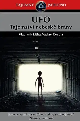 Mystika, proroctvá, záhady, zaujímavosti UFO Tajemství nebeské brány - Václav Ryvola,Vladimír Liška