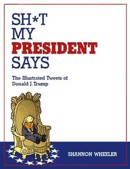 Cudzojazyčná literatúra Sh it My President Says - Shannon Wheeler
