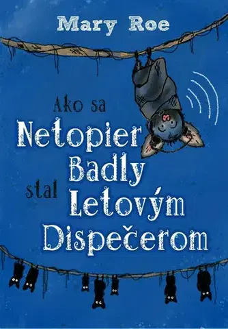 Rozprávky Ako sa netopier Badly stal letovým dispečerom - Mary Roe
