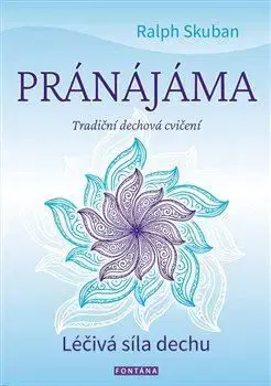 Joga, meditácia Pránájáma - Tradiční dechová cvičení - Ralph Skuban