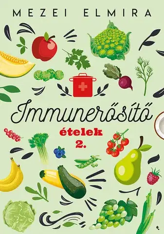 Kuchárky - ostatné Immunerősítő ételek 2. - Elmira Mezei