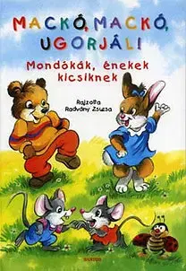 Básničky a hádanky pre deti Mackó, mackó ugorjál! - Mondókák, énekek kicsiknek - Zsuzsa Radványi