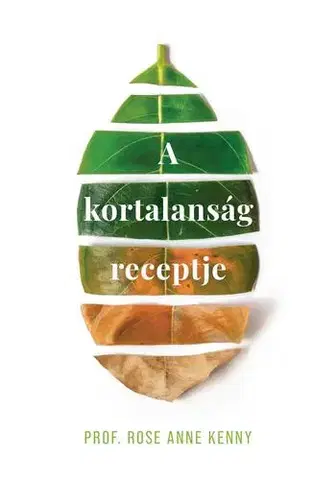 Zdravie, životný štýl - ostatné A kortalanság receptje - Rose Anne Kenny