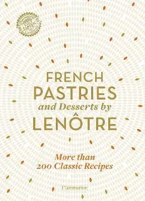 Sladká kuchyňa French Pastries and Desserts by Lenotre - Alain Lenôtre,Teams of Chefs at Lenotre