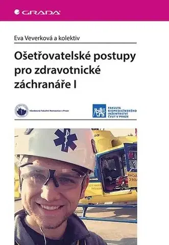 Ošetrovateľstvo, opatrovateľstvo Ošetřovatelské postupy pro zdravotnické záchranáře I. - Eva Veverková,Kolektív autorov