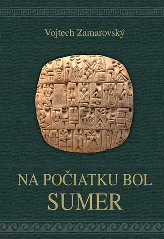 História Na počiatku bol Sumer - Vojtech Zamarovský