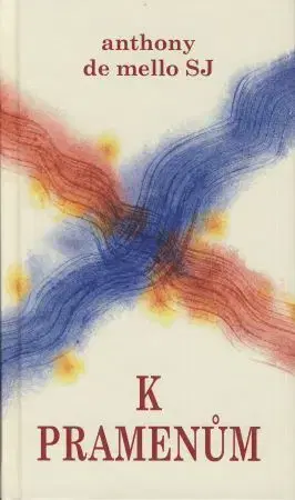 Náboženstvo - ostatné K pramenům - Anthony de Mello