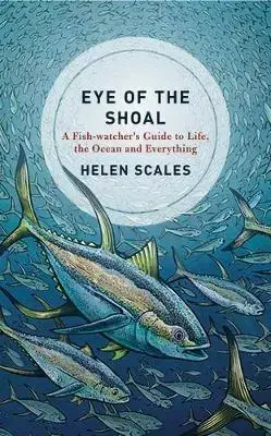 Biológia, fauna a flóra Eye of the Shoal - Helen Scales