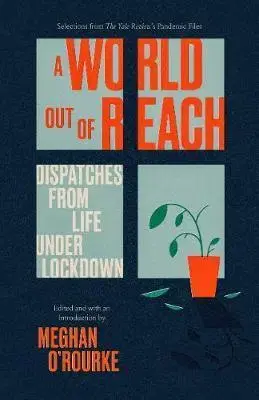 Eseje, úvahy, štúdie World Out of Reach: Dispatches from Life under Lockdown - Meghan O'Rourke