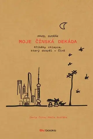 Cestopisy Moje čínská dekáda - Pavel Dvořák,Martin Herodek