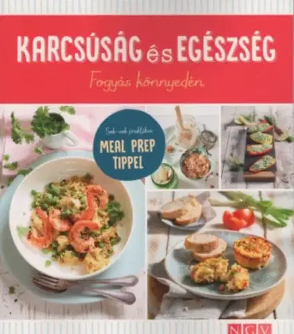 Zdravá výživa, diéty, chudnutie Karcsúság és egészség - Fogyás könnyedén - Sok-sok praktikus MEAL PREP tippel