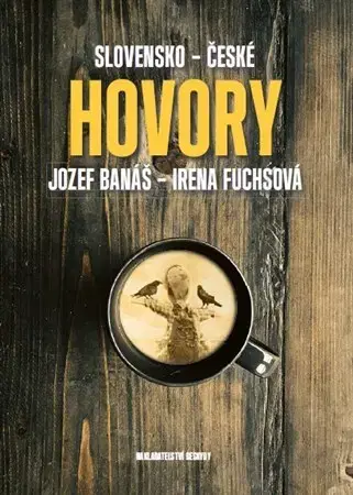 Fejtóny, rozhovory, reportáže Slovensko - české hovory - Jozef Banáš,Irena Fuchsová
