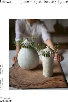 Sklo, Keramika Utsuwa: Japanese Objects for Everyday Use - Tiffany Johnson,Kylie Johnson