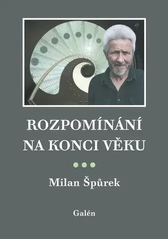 Biografie - ostatné Rozpomínání na konci věku - Milan Špůrek