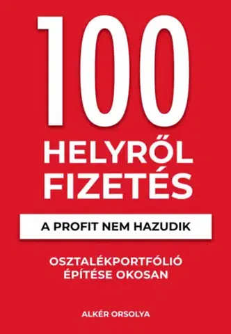 Financie, finančný trh, investovanie 100 Helyről Fizetés - A profit nem hazudik - Osztalékportfólió éptése okosan - Orsolya Alkér