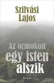 Svetová beletria Az ormokon egy isten alszik - Lajos Szilvási