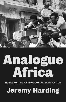 História - ostatné Analogue Africa : Notes on the Anti-Colonial Imagination - Jeremy Harding