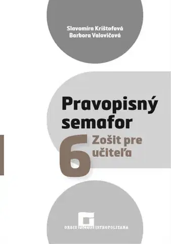 Slovenský jazyk Pravopisný semafor 6 – Zošit pre učiteľa - Slavomíra Krištofová,Barbora Valovičová