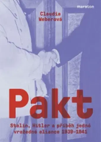 Druhá svetová vojna Pakt - Stalin, Hitler a příběh jedné vražedné aliance 1939–1941 - Claudia Weber,Petr Dvořaček