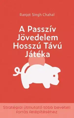 Financie, finančný trh, investovanie A passzív jövedelem hosszú távú játéka - Ranjot Singh Chahal