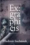 Maliarstvo, grafika Ex graphicis - Vladimír Suchánek