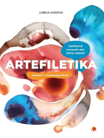 Pedagogika, vzdelávanie, vyučovanie Artefiletika (nielen) v materskej škole - Ľubica Kissová