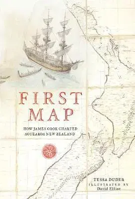 Svetové dejiny, dejiny štátov First Map: How James Cook Charted Aotearoa New Zealand - Tessa Duder,David Elliot