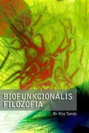 Filozofia Biofunkcionális filozófia - Tamás Kiss