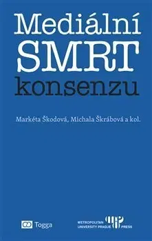 Filozofia Mediální smrt konsenzu - Markéta Škodová