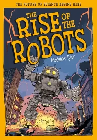 Encyklopédie pre deti a mládež - ostatné The Rise of the Robots - Madeline Tyler