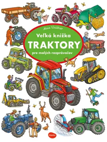 Leporelá, krabičky, puzzle knihy Veľká knižka TRAKTORY pre malých rozprávačov - Max Walther
