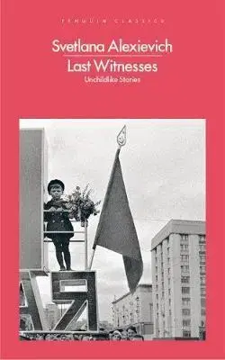 Cudzojazyčná literatúra Last Witnesses - Unchildlike Stories - Svetlana Alexievich,Kolektív autorov