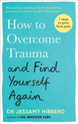 Rozvoj osobnosti How to Overcome Trauma and Find Yourself Again - Jessamy Hibberd