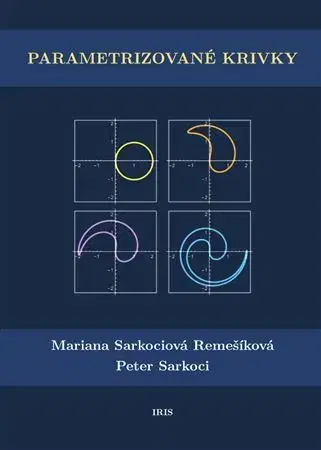 Matematika, logika Parametrizované krivky - Mariana Sarkociová Remešíková,Peter Sarkoci