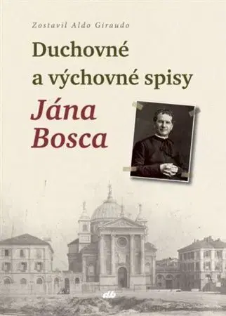 Kresťanstvo Duchovné a výchovné spisy Jána Bosca - Aldo Giraudo