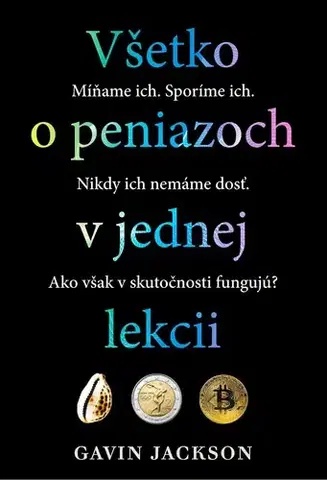 Financie, finančný trh, investovanie Všetko o peniazoch v jednej lekcii - Gavin Jackson
