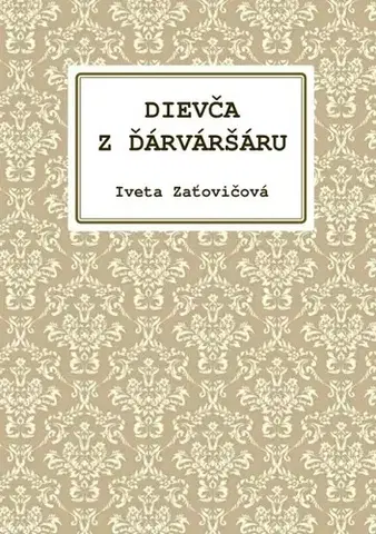 Slovenská beletria Dievča z Ďárváršáru - Iveta Zaťovičová