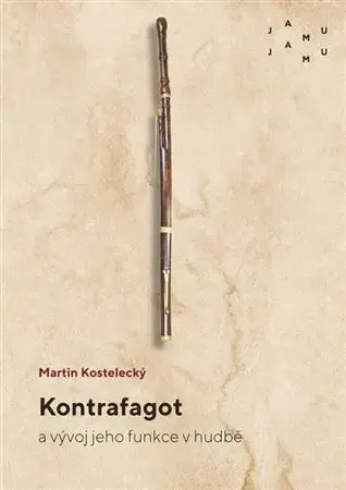 Hudba - noty, spevníky, príručky Kontrafagot a vývoj jeho funkce v hudbě - Martin Kostelecký
