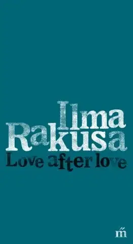 Svetová beletria Love after love - Ilma Rakusa