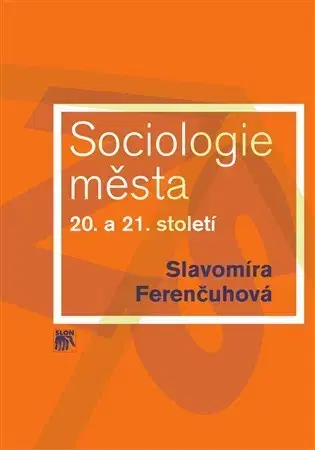 Sociológia, etnológia Sociologie města 20. a 21. století - Slavomíra Ferenčuhová