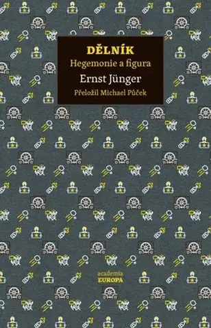 Eseje, úvahy, štúdie Dělník. Hegemonie a figura - Ernst Jünger,Michael Půček