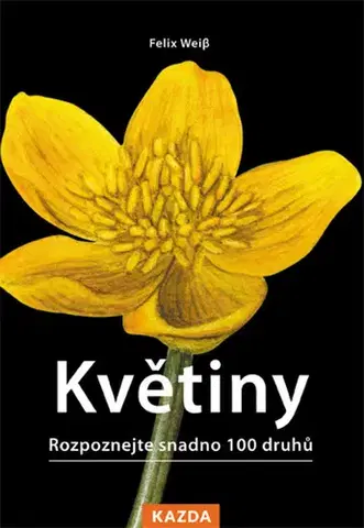 Biológia, fauna a flóra Květiny: Rozpoznejte snadno 100 druhů - Felix Weiß