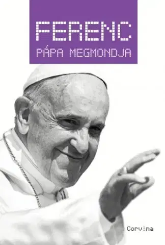 Kresťanstvo Ferenc pápa megmondja - Király Levente (szerk.)