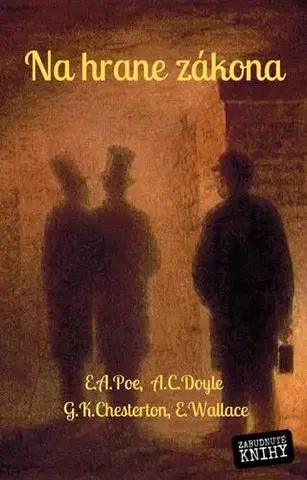 Detektívky, trilery, horory Na hrane zákona - Edgar Allan Poe,Arthur Conan Doyle,Gilbert Keith Chesterton,Edgar Wallace