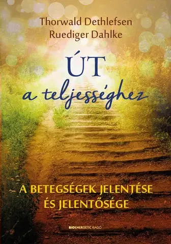 Alternatívna medicína - ostatné Út a teljességhez - Dahlke Ruediger,Thorwald Dethlefsen