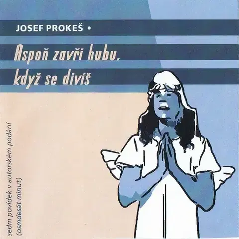 Novely, poviedky, antológie Prokeš Josef Aspoň zavři hubu, když se divíš