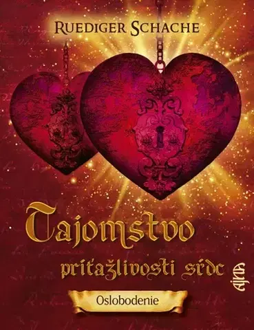 Ezoterika - ostatné Tajomstvo príťažlivosti sŕdc: Oslobodenie - Ruediger Schache,Igor Túri