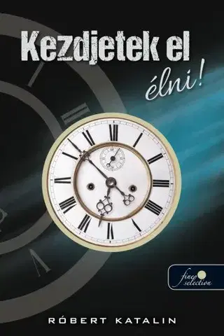 Romantická beletria Kezdjetek el élni! - Róbert Katalin