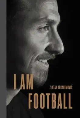 Šport I Am Football - Zlatan Ibrahimovic - Zlatan Ibrahimovic